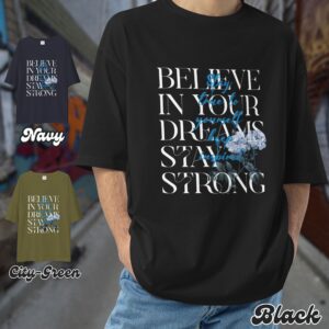 Believe in your dreams stay stron/black styleg